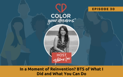 30: In a Moment of Reinvention? BTS of What I Did and What You Can Do