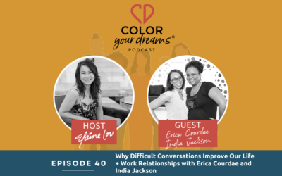 40: Why Difficult Conversations Improve Our Life + Work Relationships with Erica Courdae and India Jackson