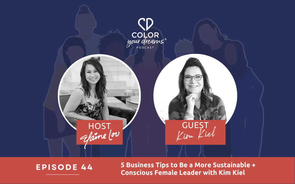 44: 5 Business Tips to Be a More Sustainable + Conscious Female Leader with Kim Kiel