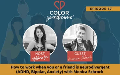57. How To Work When You Or A Friend Is Neurodivergent (ADHD, Bipolar, Anxiety) With Monica Schrock