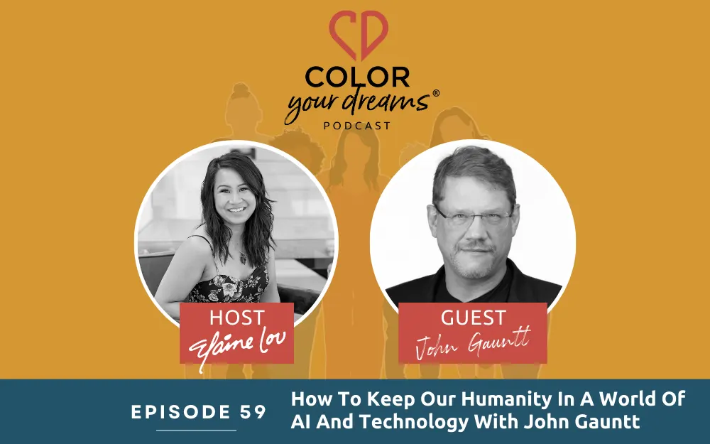 59: How To Keep Our Humanity In A World Of AI And Technology With John Gauntt