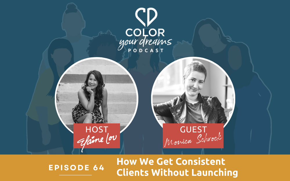 64: How We Get Consistent Clients Without Launching with Monica Schrock