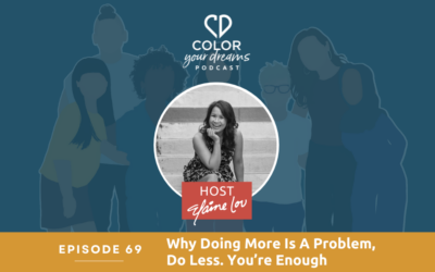 69: Why Doing More Is A Problem, Do Less. You’re Enough