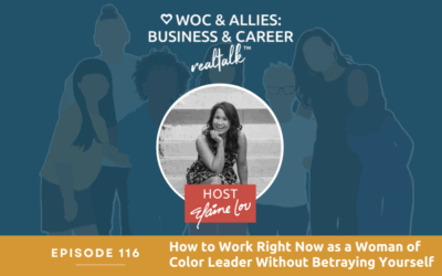 116: How to Work Right Now as a Woman of Color Leader Without Betraying Yourself