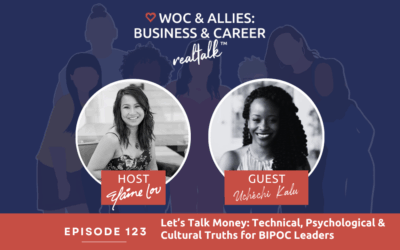 123: Let’s Talk Money: Technical, Psychological & Cultural Truths for BIPOC leaders with Uchechi Kalu